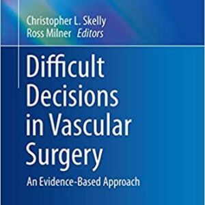 Difficult Decisions in Vascular Surgery: An Evidence-Based Approach, ISBN-13: 978-3319332918