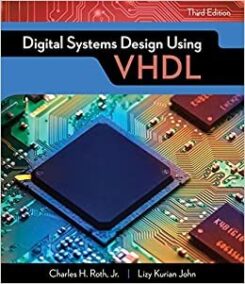 Digital Systems Design Using VHDL 3rd Edition by Charles H. Roth, ISBN-13: 978-1305635142