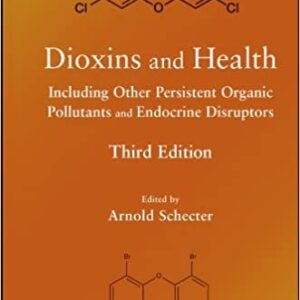 Dioxins and Health 3rd Edition by Arnold Schecter, ISBN-13: 978-0470605295