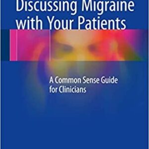 Discussing Migraine With Your Patients: A Common Sense Guide for Clinicians, ISBN-13: 978-1493964826