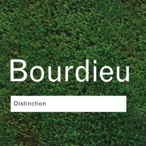 Distinction: A Social Critique of the Judgement of Taste by Pierre Bourdieu, ISBN-13: 978-1138835078