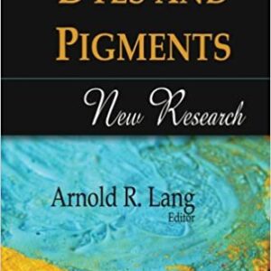 Dyes and Pigments: New Research by Arnold R. Lang, ISBN-13: 978-1606920275