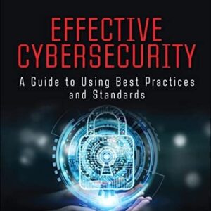 Effective Cybersecurity: A Guide to Using Best Practices and Standards by William Stallings, ISBN-13: 978-0134772806