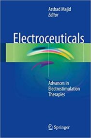Electroceuticals: Advances in Electrostimulation Therapies by Arshad Majid, ISBN-13: 978-3319286105