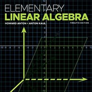 Elementary Linear Algebra 12th Edition by Howard Anton, ISBN-13: 978-1119268048