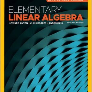 Elementary Linear Algebra: Applications Version 12th Edition by Howard Anton, ISBN-13: 978-1119406723