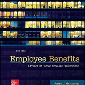 Employee Benefits 6th Edition by Joseph Martocchio, ISBN-13: 978-1259712289