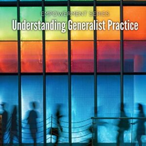 Empowerment Series: Understanding Generalist Practice 8th Edition by Karen K. Kirst-Ashman, ISBN-13: 978-1305966864