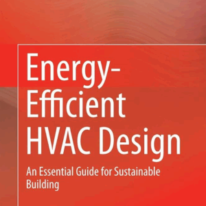 Energy-Efficient HVAC Design: An Essential Guide for Sustainable Building, ISBN-13: 978-3319110462