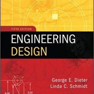 Engineering Design 5th Edition by George Dieter, ISBN-13: 978-0073398143