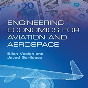 Engineering Economics for Aviation and Aerospace by Bijan Vasigh, ISBN-13: 978-1138185784
