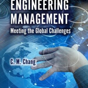Engineering Management: Meeting the Global Challenges 2nd Edition by C. M. Chang, ISBN-13: 978-1498730075