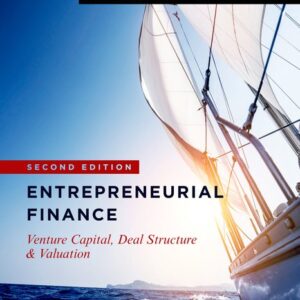 Entrepreneurial Finance: Venture Capital, Deal Structure & Valuation 2nd Edition, ISBN-13: 978-1503603219