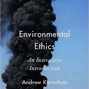 Environmental Ethics: An Interactive Introduction by Andrew Kernohan, ISBN-13: 978-1554810413