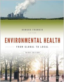 Environmental Health: From Global to Local 3rd Edition by Howard Frumkin, ISBN-13: 978-1118984765