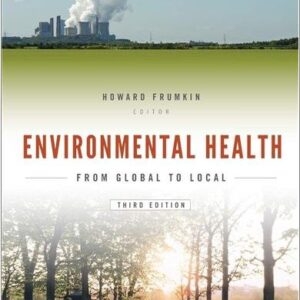Environmental Health: From Global to Local 3rd Edition by Howard Frumkin, ISBN-13: 978-1118984765