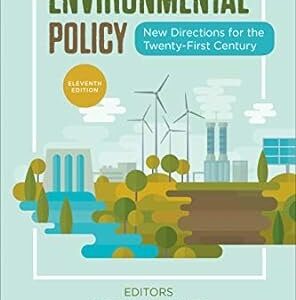 Environmental Policy: New Directions for the Twenty-First Century 11th Edition by Norman J. Vig, ISBN-13: 978-1544378015