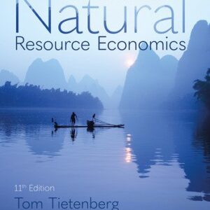 Environmental and Natural Resource Economics 11th Edition by Thomas Tietenberg, ISBN-13: 978-1138632295