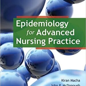 Epidemiology for Advanced Nursing Practice 1st Edition by Kiran Macha, ISBN-13: 978-0763789961