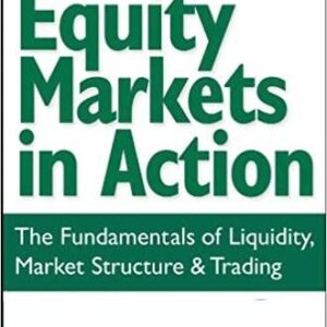 Equity Markets in Action: The Fundamentals of Liquidity, Market Structure & Trading, ISBN-13: 978-0471469223