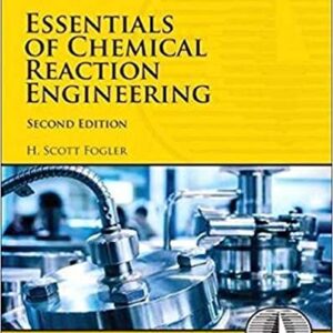 Essentials of Chemical Reaction Engineering 2nd Edition by H. Scott Fogler, ISBN-13: 978-0134663890