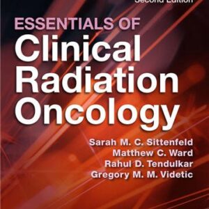 Essentials of Clinical Radiation Oncology 2nd Edition by Sarah M. C. Sittenfeld, ISBN-13: 978-0826169082