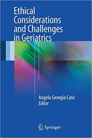 Ethical Considerations and Challenges in Geriatrics, ISBN-13: 978-3319440835
