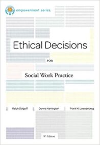 Ethical Decisions for Social Work Practice 9th Edition by Ralph Dolgoff, ISBN-13: 978-0840034106