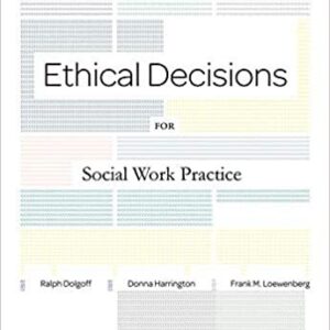 Ethical Decisions for Social Work Practice 9th Edition by Ralph Dolgoff, ISBN-13: 978-0840034106