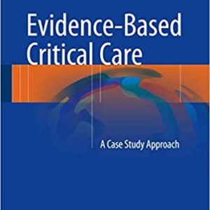 Evidence-Based Critical Care: A Case Study Approach, ISBN-13: 978-3319433394