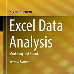 Excel Data Analysis: Modeling and Simulation 2nd Edition, ISBN-13: 978-3030012786