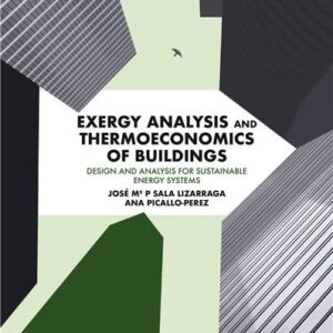 Exergy Analysis and Thermoeconomics of Buildings: Design and Analysis for Sustainable Energy Systems, ISBN-13: 978-0128176115