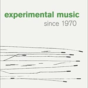 Experimental Music Since 1970 by Jennie Gottschalk, ISBN-13: 978-1628922479