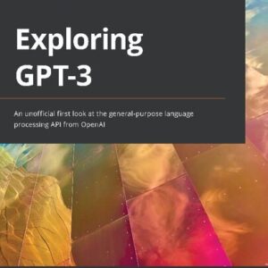 Exploring GPT-3: An unofficial first look at the general-purpose language processing API from OpenAI, ISBN-13: 978-1800563193
