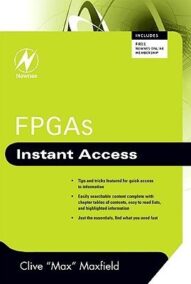 FPGAs Instant Access 1st Edition by Clive Maxfield, ISBN-13: 978-0750689748