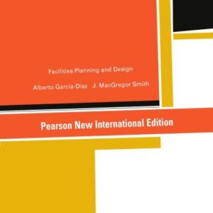 Facilities Planning and Design: Pearson New International Edition by Alberto Garcia-Diaz, ISBN-13: 978-1292042893
