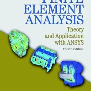 Finite Element Analysis: Theory and Application with ANSYS 4th Edition by Saeed Moaveni, ISBN-13: 978-0133840803