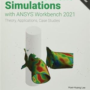 Finite Element Simulations with ANSYS Workbench 2021 by Huei-Huang Lee, ISBN-13: 978-1630574567