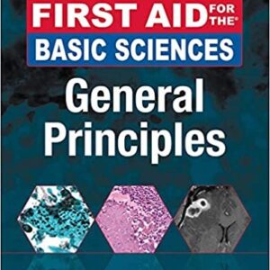 First Aid for the Basic Sciences: General Principles 3rd Edition, ISBN-13: 978-1259587016
