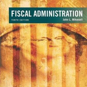 Fiscal Administration 10th Edition by John Mikesell, ISBN-13: 978-1305953680