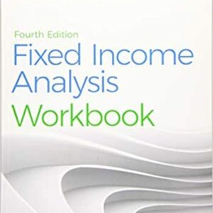 Fixed Income Analysis Workbook 4th Edition by Barbara S. Petitt, ISBN-13: 978-1119627449