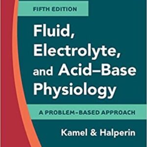 Fluid, Electrolyte and Acid-Base Physiology: A Problem-Based Approach 5th Edition, ISBN-13: 978-0323355155