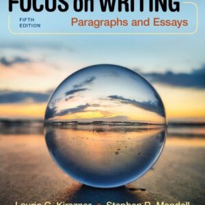 Focus on Writing: Paragraphs and Essays 5th Edition by Laurie G. Kirszner, ISBN-13: 978-1319207397