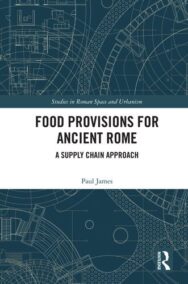 Food Provisions for Ancient Rome 1st Edition by Paul James, ISBN-13: 978-0367143398