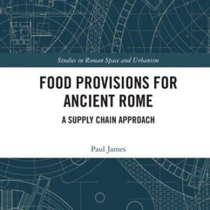 Food Provisions for Ancient Rome 1st Edition by Paul James, ISBN-13: 978-0367143398