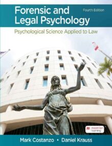 Forensic and Legal Psychology: Psychological Science Applied to Law 4th Edition by Mark Costanzo, ISBN-13: 978-1319244880