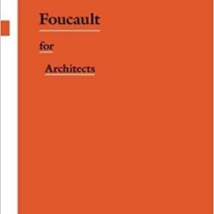 Foucault for Architects 1st Edition by Gordana Fontana-Giusti, ISBN-13: 978-0415693318
