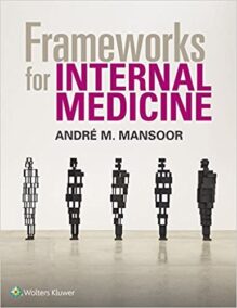 Frameworks for Internal Medicine by Andre Mansoor, ISBN-13: 978-1496359308