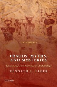 Frauds, Myths, and Mysteries: Science and Pseudoscience in Archaeology 10th Edition by Kenneth L. Feder, ISBN-13: 978-0190096410