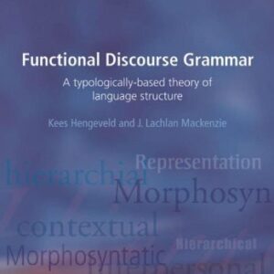 Functional Discourse Grammar: A Typologically-Based Theory of Language Structure by Kees Hengeveld